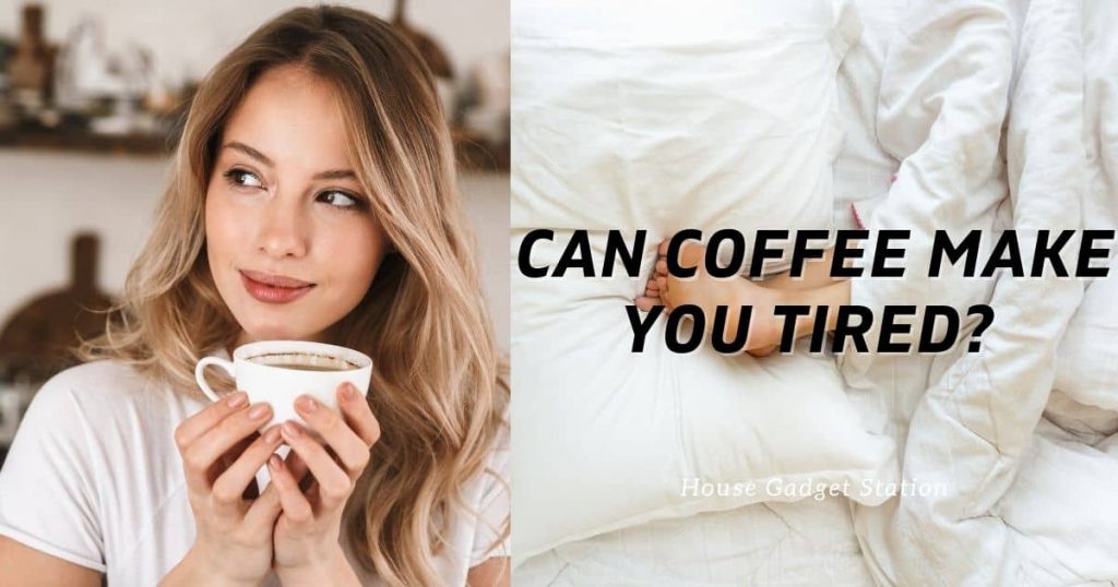 Can Coffee Make You Tired 