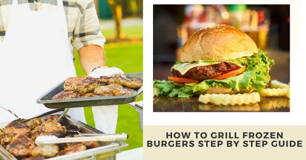 Step By Step Full Guide About Grill Frozen burgers